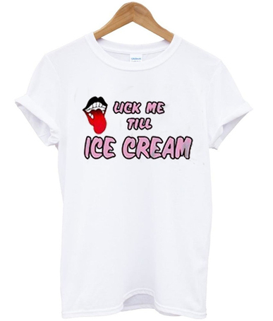 Lick me till ice cream t-shirt - teenamycs