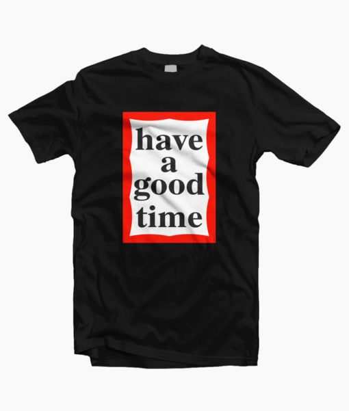 Have A Good Time T-shirt - StyleCotton